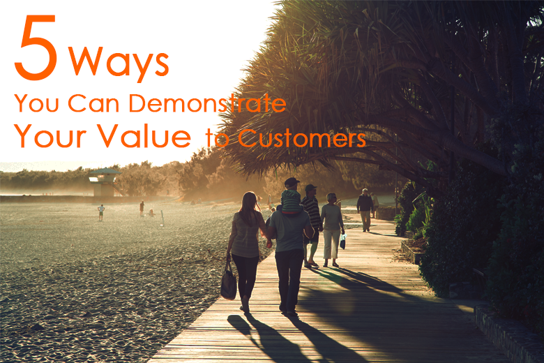demonstrate your value to customers