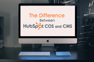 What’s The Difference Between HubSpot COS & CMS, Which One Is Better and Why